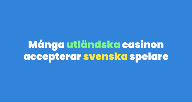 Många utländska casinon accepterar svenska spelare