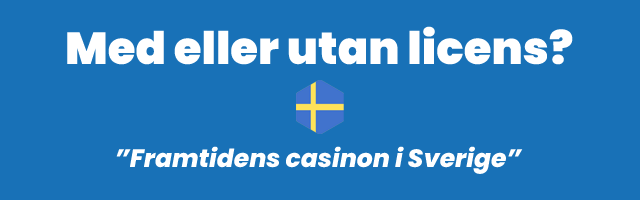 med eller utan licens casinon i Sverige